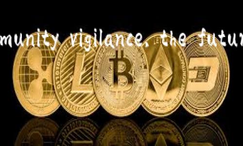 区块链里的“bug”通常指的是在智能合约或区块链协议中的错误或漏洞。这些bug可能会导致安全漏洞、资金损失或其他意想不到的问题。为了深入理解这个概念，我们可以从以下几个方面进行讨论。

什么是区块链中的bug？
在软件开发的领域，