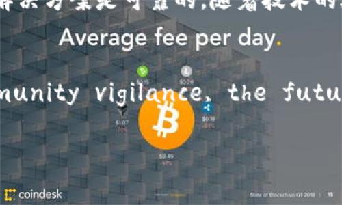 区块链里的“bug”通常指的是在智能合约或区块链协议中的错误或漏洞。这些bug可能会导致安全漏洞、资金损失或其他意想不到的问题。为了深入理解这个概念，我们可以从以下几个方面进行讨论。

什么是区块链中的bug？
在软件开发的领域，